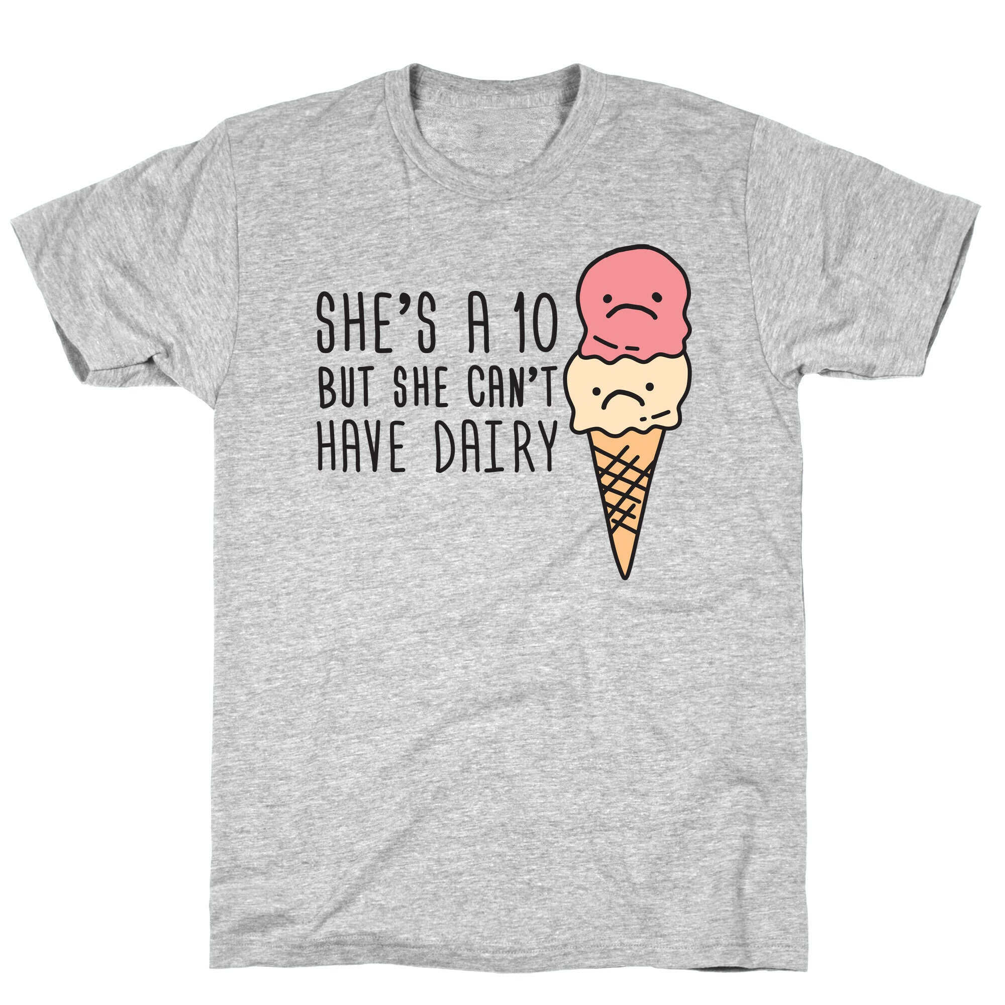 She's A 10 But She Can't Have Dairy T-Shirt